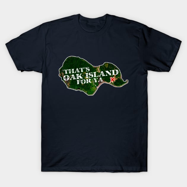 That's Oak Island For Ya T-Shirt by Pop Fan Shop